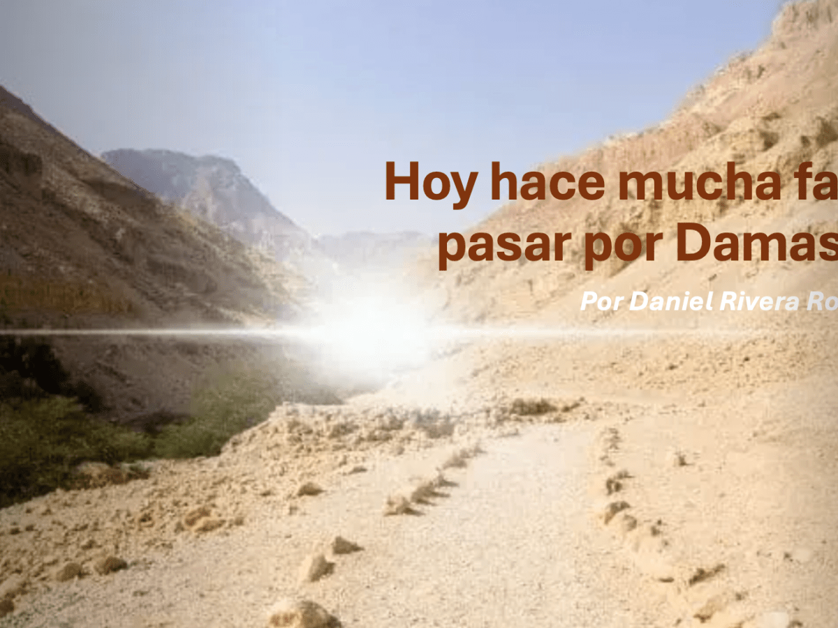 Hoy hace mucha falta pasar por&nbsp;Damasco