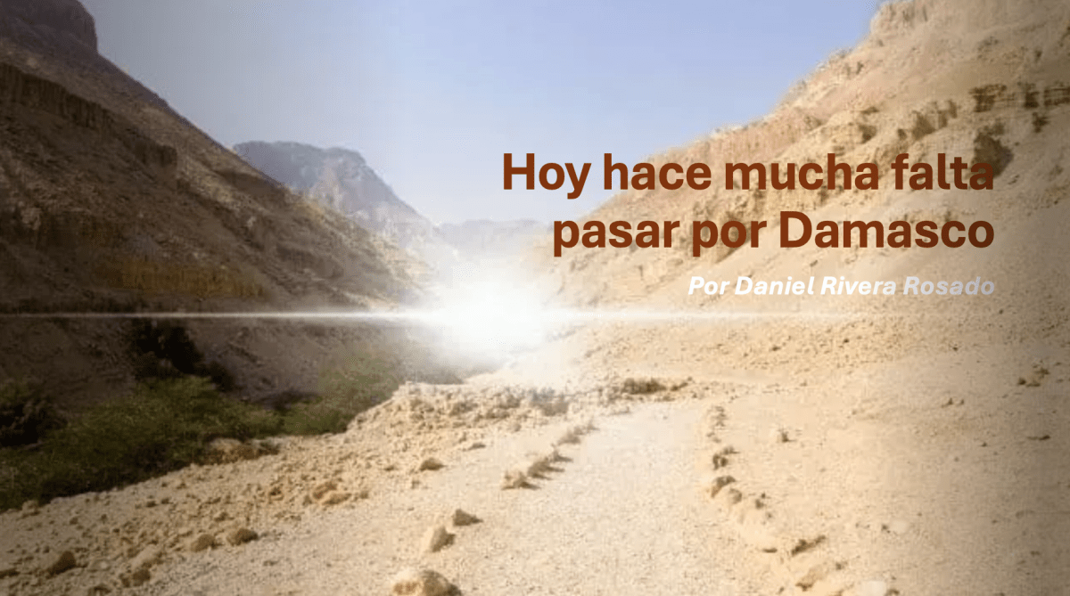 Hoy hace mucha falta pasar por&nbsp;Damasco