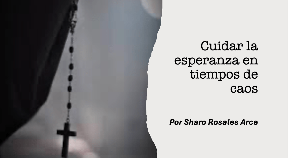 Cuidar la esperanza en tiempos de&nbsp;caos