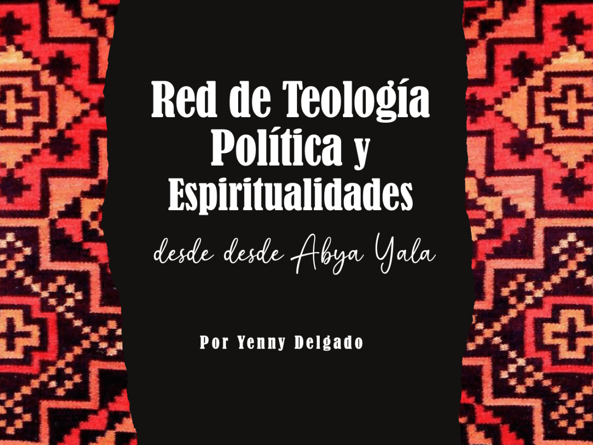 Red de Teología Política y Espiritualidades desde Abya&nbsp;Yala