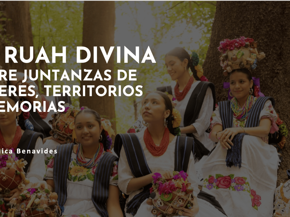 LA RUAH DIVINA ENTRE JUNTANZAS DE MUJERES, TERRITORIOS Y&nbsp;MEMORIAS