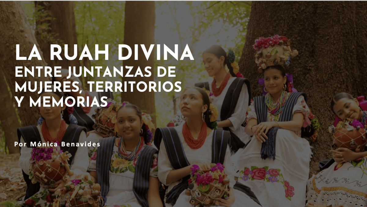 LA RUAH DIVINA ENTRE JUNTANZAS DE MUJERES, TERRITORIOS Y&nbsp;MEMORIAS