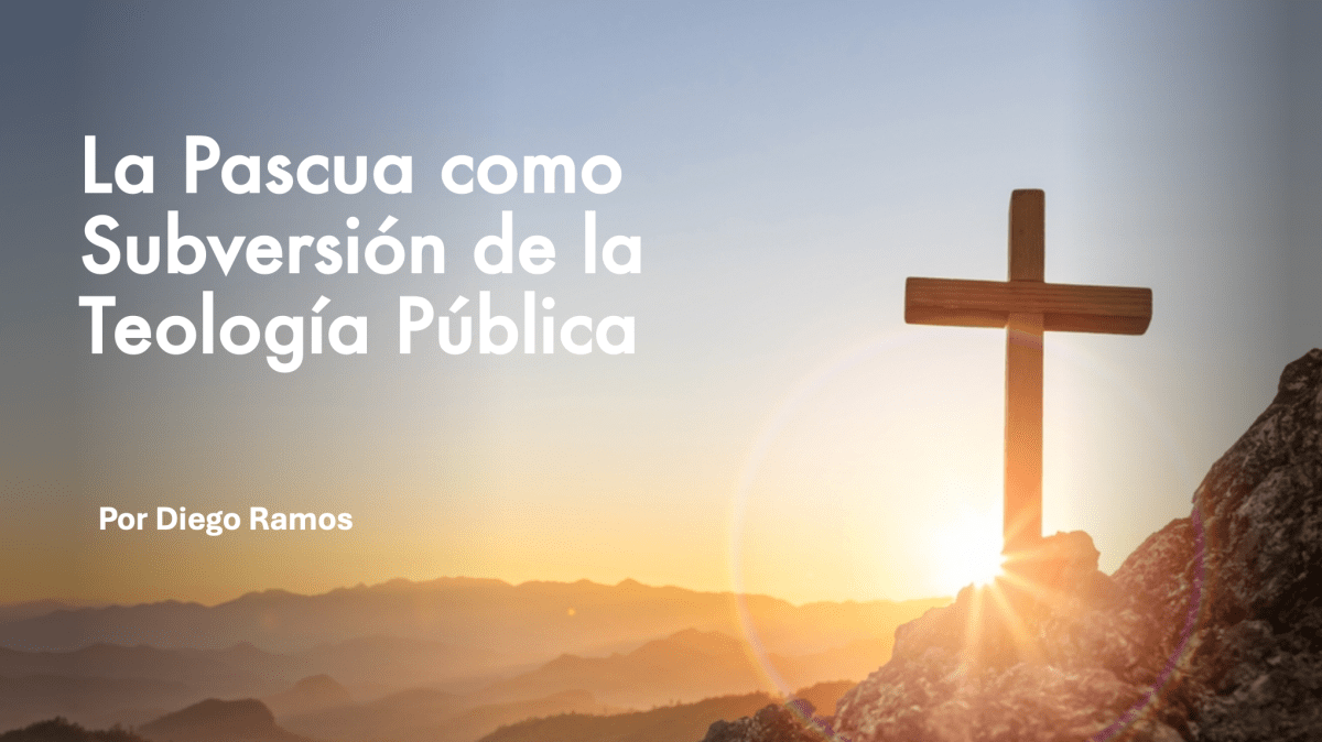 La Pascua como Subversión de la Teología&nbsp;Pública