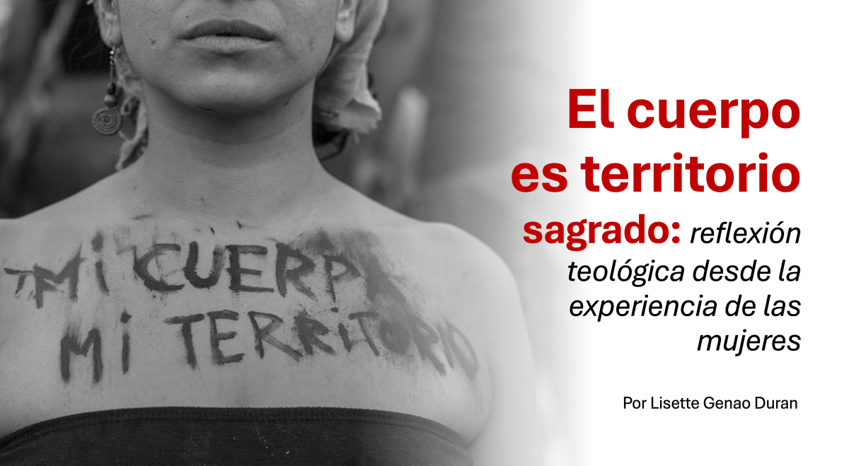 El cuerpo es territorio sagrado: reflexión teológica desde la experiencia de las&nbsp;mujeres