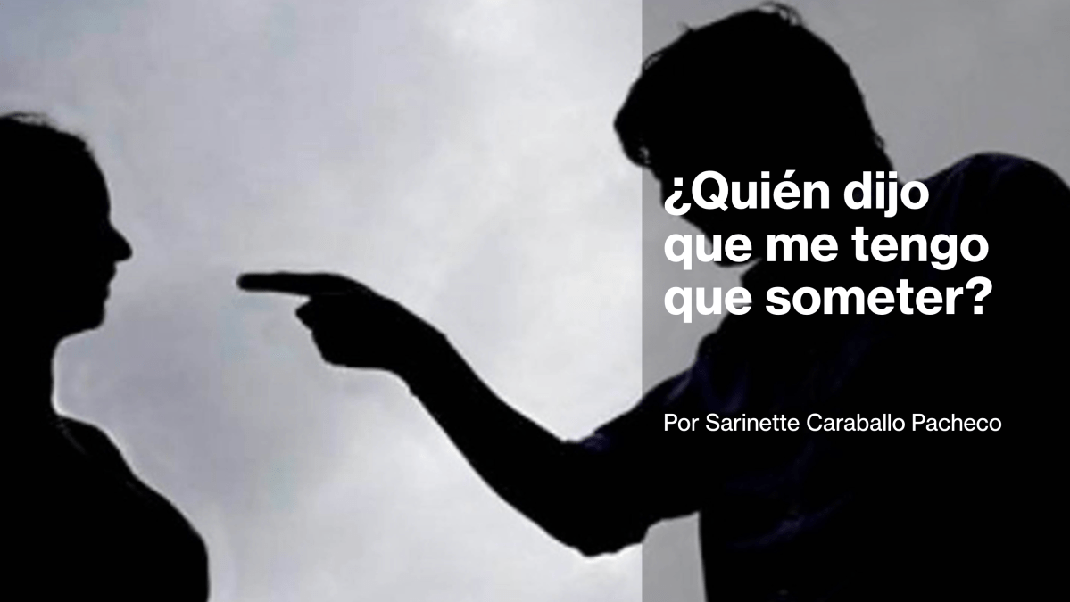 ¿Quién dijo que me tengo que someter? 